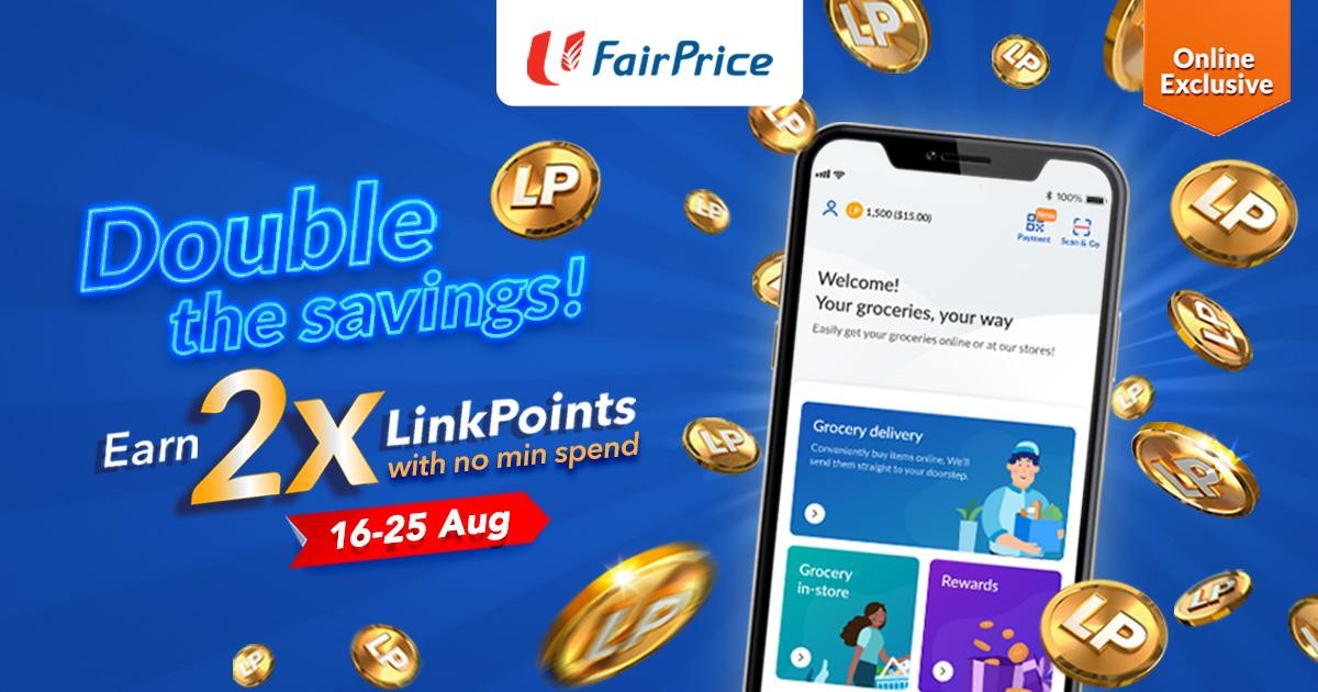 Want to earn 2x LinkPoints at FairPrice? Shop online from 16 - 25 Aug