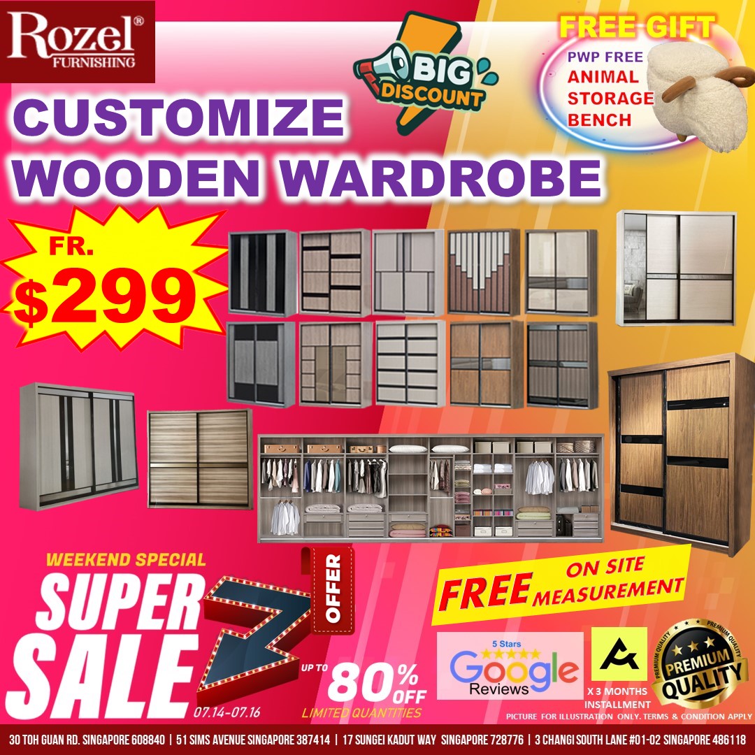 May be an image of text that says "BIG DISCOUNT Rozel® FURNISHING CUSTOMIZE WOODEN WARDROBE FREE GIFT PWP FREE ANIMAL STORAGE BENCH FR. 299 FREE MEASUREMENT ON SITE WEEKEND SPECIAL SUPER SALE 07.14-07.16 UPTO 80 % OFF LIMITED QUANTITIES GUA RD. SINGAPORE608840 SIMSV387414 SUNGEI KADUT WAY 5Stars Google 3MONTHS QUA PREMIU Reviews TERMS CONDITION APPLY 1-02 SINGAPORE 48611 PICTURE ILLUSTRATION CHANGISOUT"